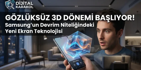 Samsung gözlüksüz 3d ekran teknolojisi: akıllı telefonlarda 2d ve 3d geçişi