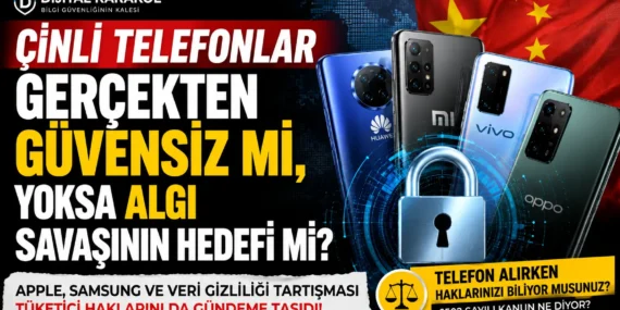 Çinli telefonlar gerçekten güvensiz mi, yoksa algı savaşının hedefi mi?