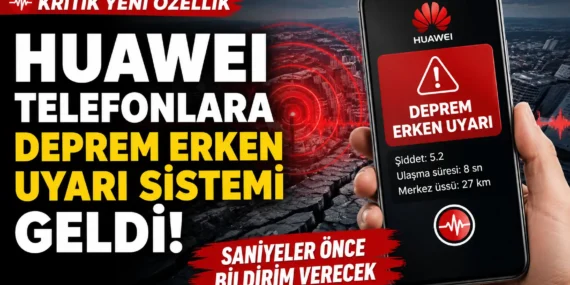 Depremi saniyeler önce haber verecek: huawei telefonlara yeni güvenlik özelliği geldi