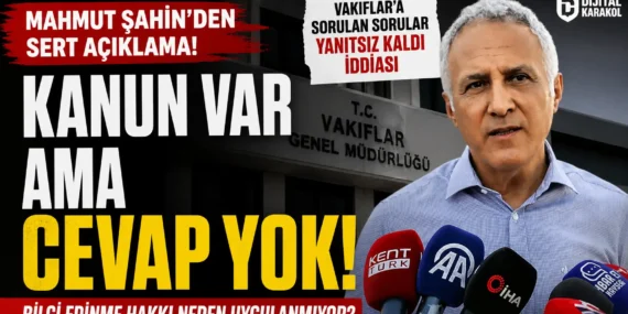 Mahmut şahin’den vakıflar tepkisi: “bilgi edinme kanunu var ama cevap veren yok”