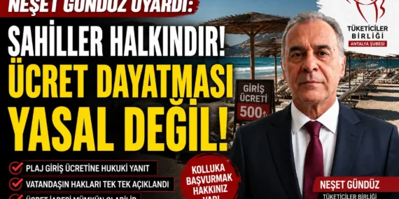 Tüketiciler birliği antalya şube başkanı neşet gündüz: “denize girmek i̇çin para ödemek zorunda değilsiniz”