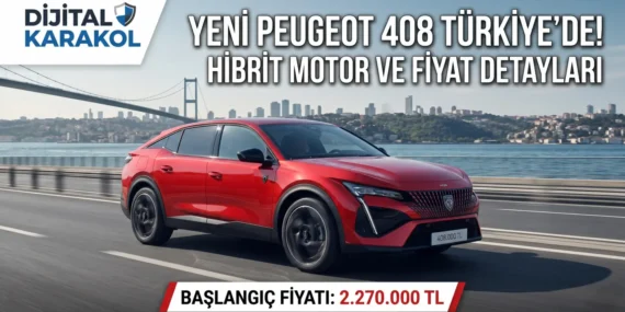 Yeni peugeot 408 türkiye fiyatı ve teknik özellikleri açıklandı