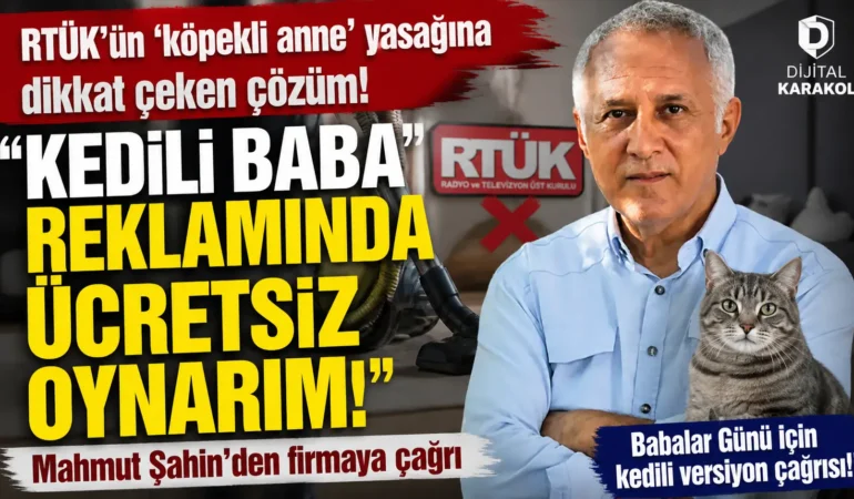 Mahmut şahin’den rtük’e tepki: “babalar günü i̇çin kedili reklamda ücretsiz oynarım”