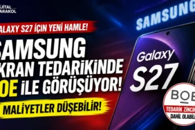 Samsung’un galaxy s27 modeli için boe ile ekran tedarik görüşmeleri yaptığına dair teknoloji haberini yansıtan manşet görseli.