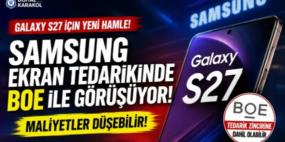 Samsung galaxy s27 ekran kararı: boe hamlesiyle maliyetler düşebilir