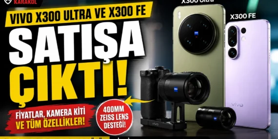 Vivo x300 ultra ve x300 fe satışa çıktı: fiyatı, kamera kiti ve özellikleri netleşti