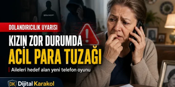 Acil para dolandırıcılığı uyarısı: “kızın zor durumda” diyerek aileleri hedef alıyorlar
