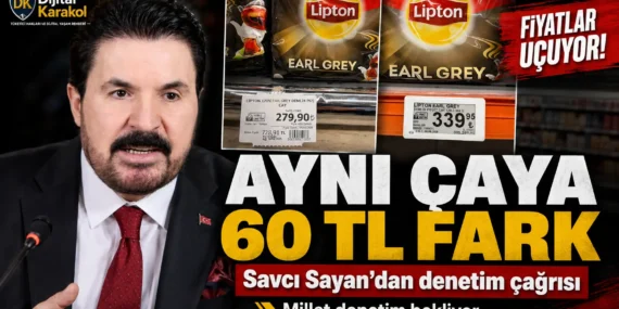 Savcı sayan’dan market fiyatları i̇çin denetim çağrısı: aynı çayda 60 tl fark