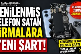 Yenilenmiş telefon satışı yapan firmalar için yenileme yetki belgesi şartları ve 30 milyon tl sermaye zorunluluğunu anlatan dijital karakol haberi